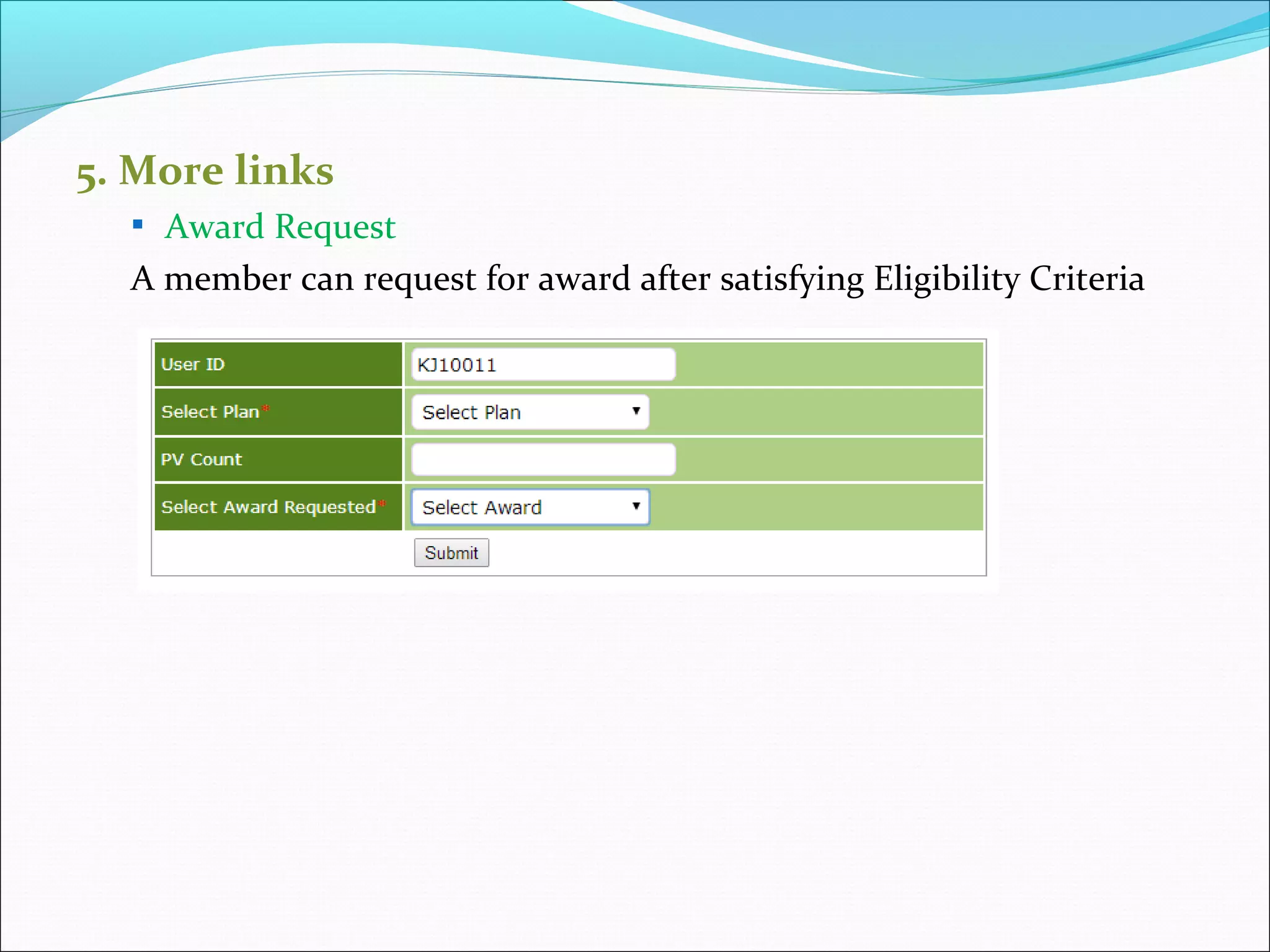 5. More links
 Award Request
A member can request for award after satisfying Eligibility Criteria
 