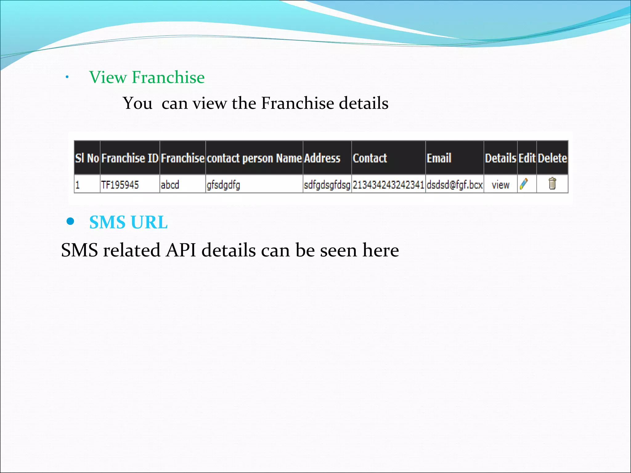 • View Franchise
You can view the Franchise details
 SMS URL
SMS related API details can be seen here
 