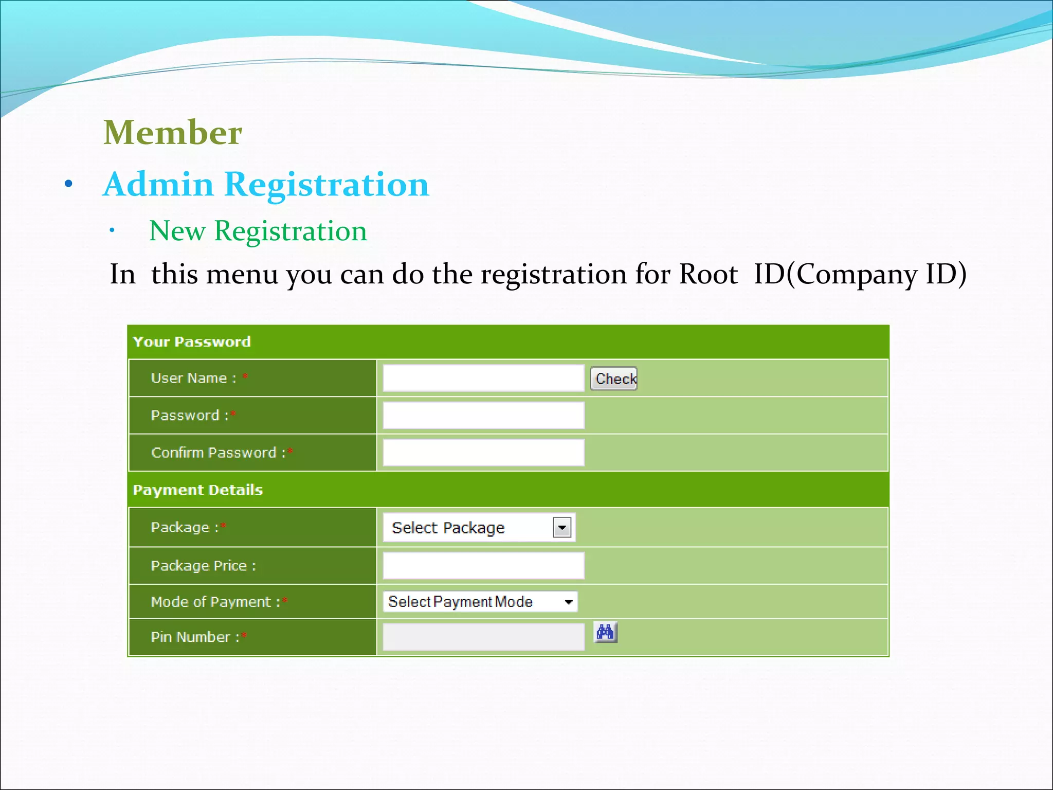 Member
• Admin Registration
• New Registration
In this menu you can do the registration for Root ID(Company ID)
 