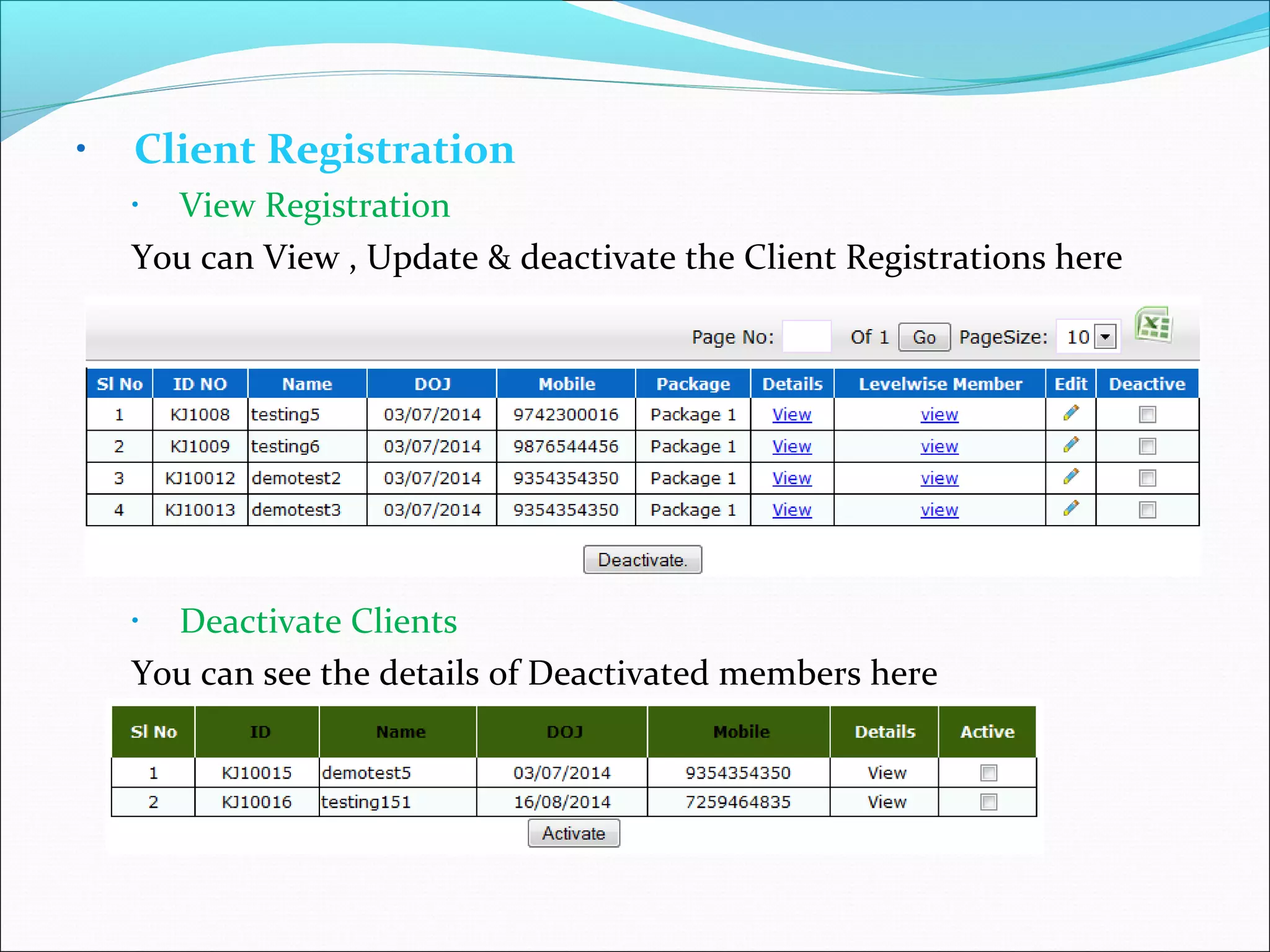 • Client Registration
• View Registration
You can View , Update & deactivate the Client Registrations here
• Deactivate Clients
You can see the details of Deactivated members here
 