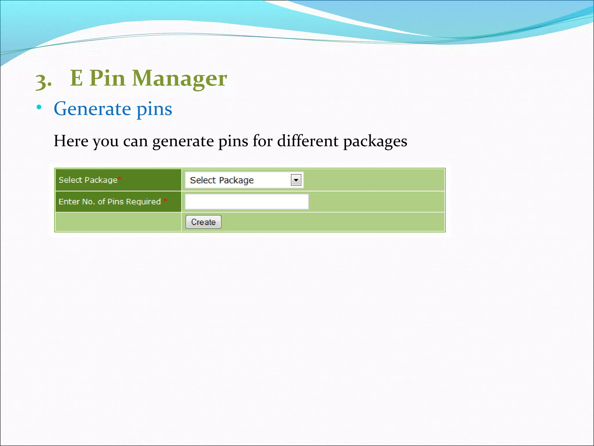 3. E Pin Manager
• Generate pins
Here you can generate pins for different packages
 