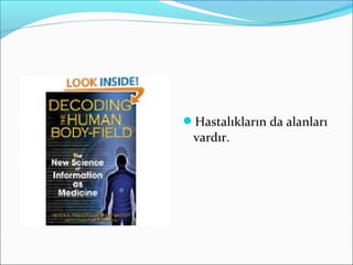 Hastalıkların da alanları
vardır.
 