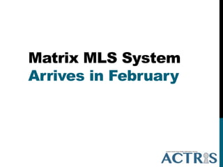 Matrix MLS System
Arrives in February
 