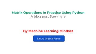 Matrix Operations In Practice Using Python
A blog post Summary
By Machine Learning Mindset
Link to Original Article
 