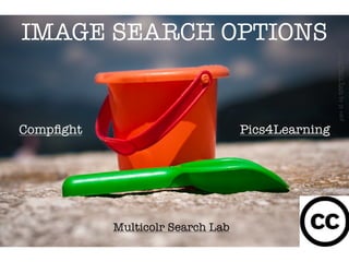 IMAGE SEARCH OPTIONS




                                                  Young Men’s Tools by pj vanf
Compﬁght                          Pics4Learning




           Multicolr Search Lab
 