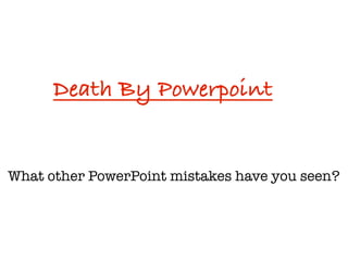 Death By Powerpoint


What other PowerPoint mistakes have you seen?
 