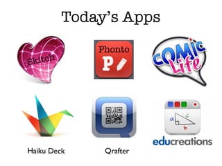 Today’s Apps
             Phonto
Skitch




Haiku Deck    Qrafter
 