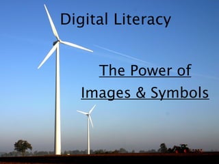 Digital Literacy


     The Power of
   Images & Symbols
 