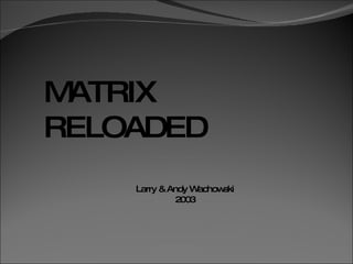 MATRIX RELOADED Larry & Andy Wachowski 2003 