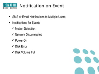 Remote Functions
• Live Camera Monitoring with PTZ Control
• Menu Configuration

• Record Video
• Live View and Playback

 
