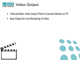 Security Features
• Video Access Rights

• Three Authorization Access Levels
 Administrator, Operator and Viewer

•

High Level of Access Security
 IP Access Control
 Blocking Online Users
 Password Protection
 Secure Remote Access

 