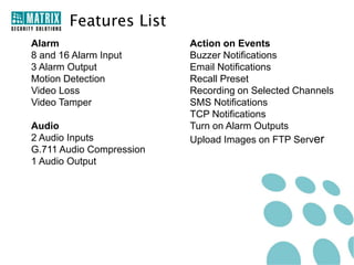 For Further Information Please Contact:
Email ID: Security@MatrixComSec.com
Tel: +91 265 2630555
Visit us at www.MatrixSecuSol.com
Version: V1R4

 