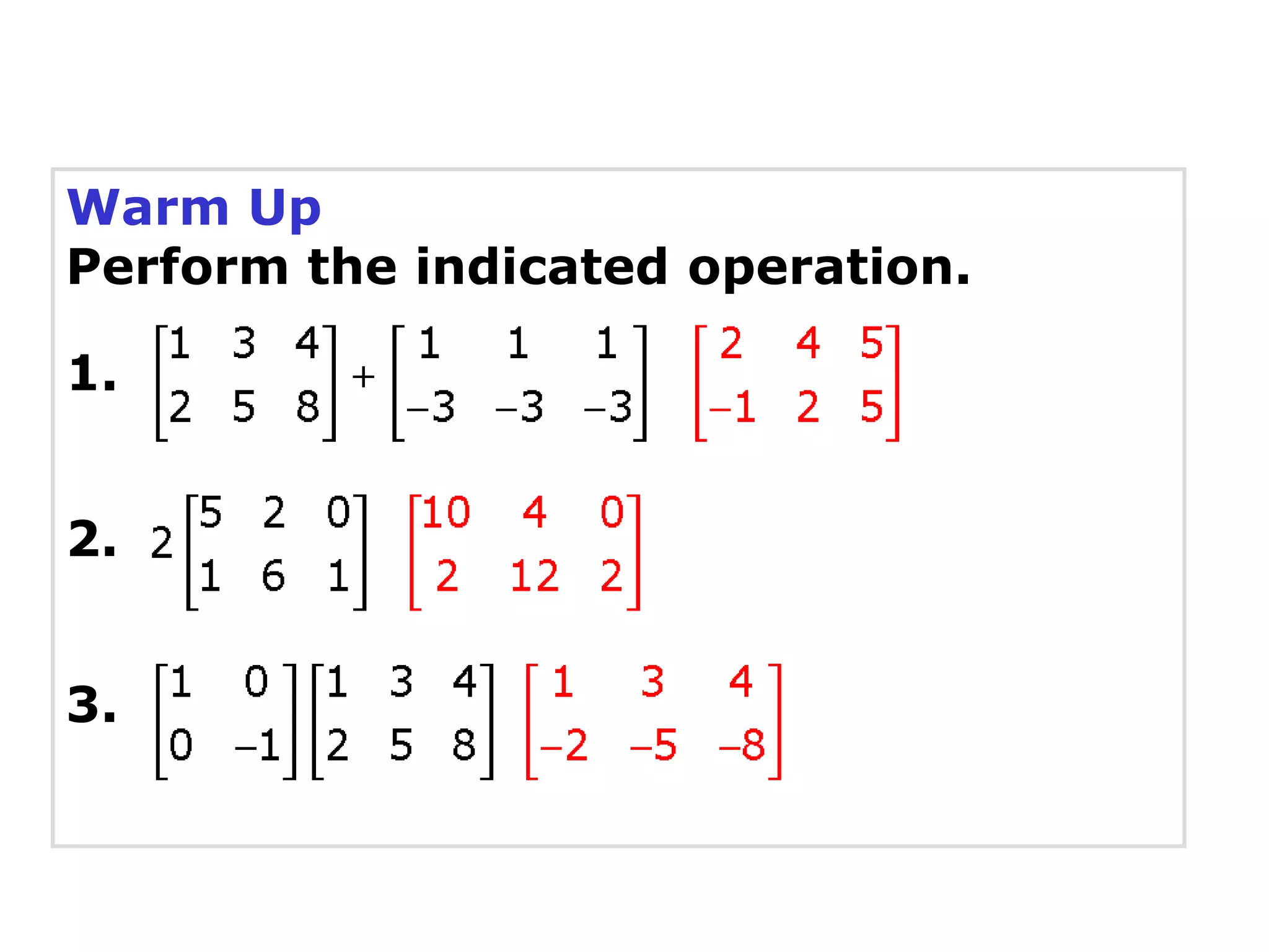Warm Up
Perform the indicated operation.

1.


2.


3.
 