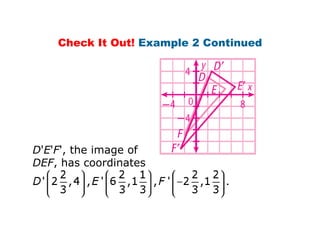 Check It Out! Example 2 Continued




D'E'F', the image of
DEF, has coordinates
 