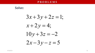 P R O B L E M S
3 3 2 1;
2 4;
10 3 2
2 3 5
x y z
x y
y z
x y z
  
 
  
  
Solve:
4/10/2023 26
 