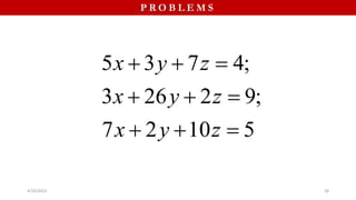 P R O B L E M S
5 3 7 4;
3 26 2 9;
7 2 10 5
x y z
x y z
x y z
  
  
  
4/10/2023 28
 