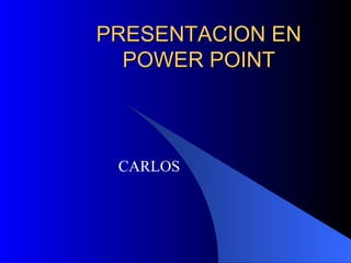 PRESENTACION EN POWER POINT CARLOS 