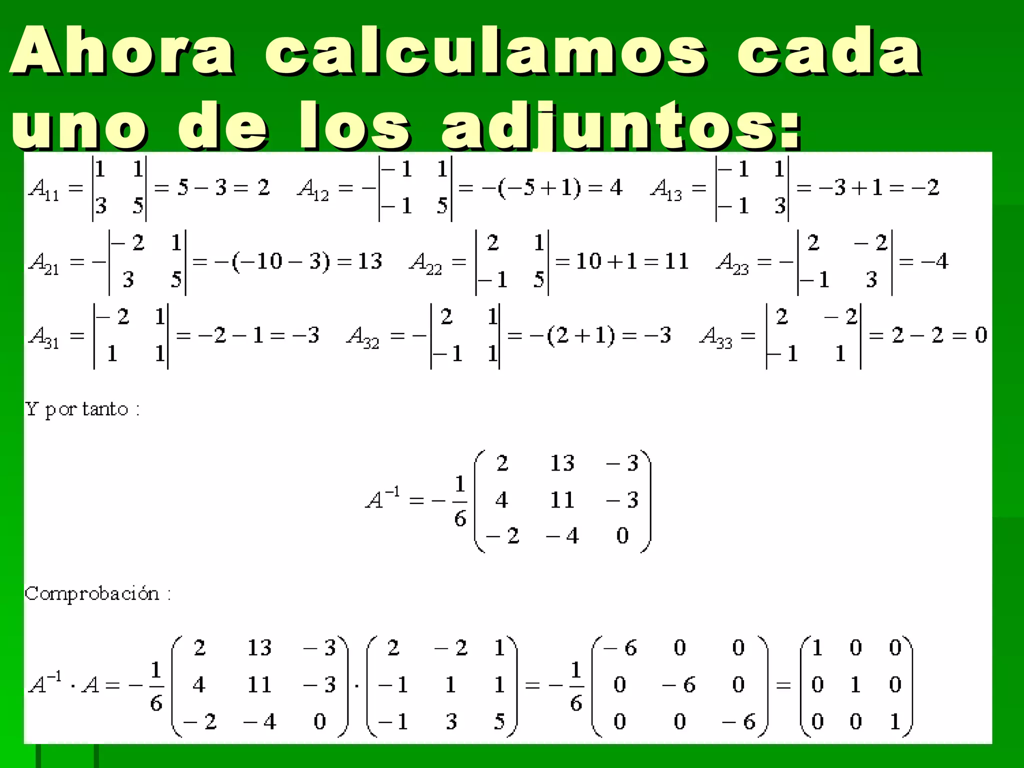 Ahora calculamos cada uno de los adjuntos: 