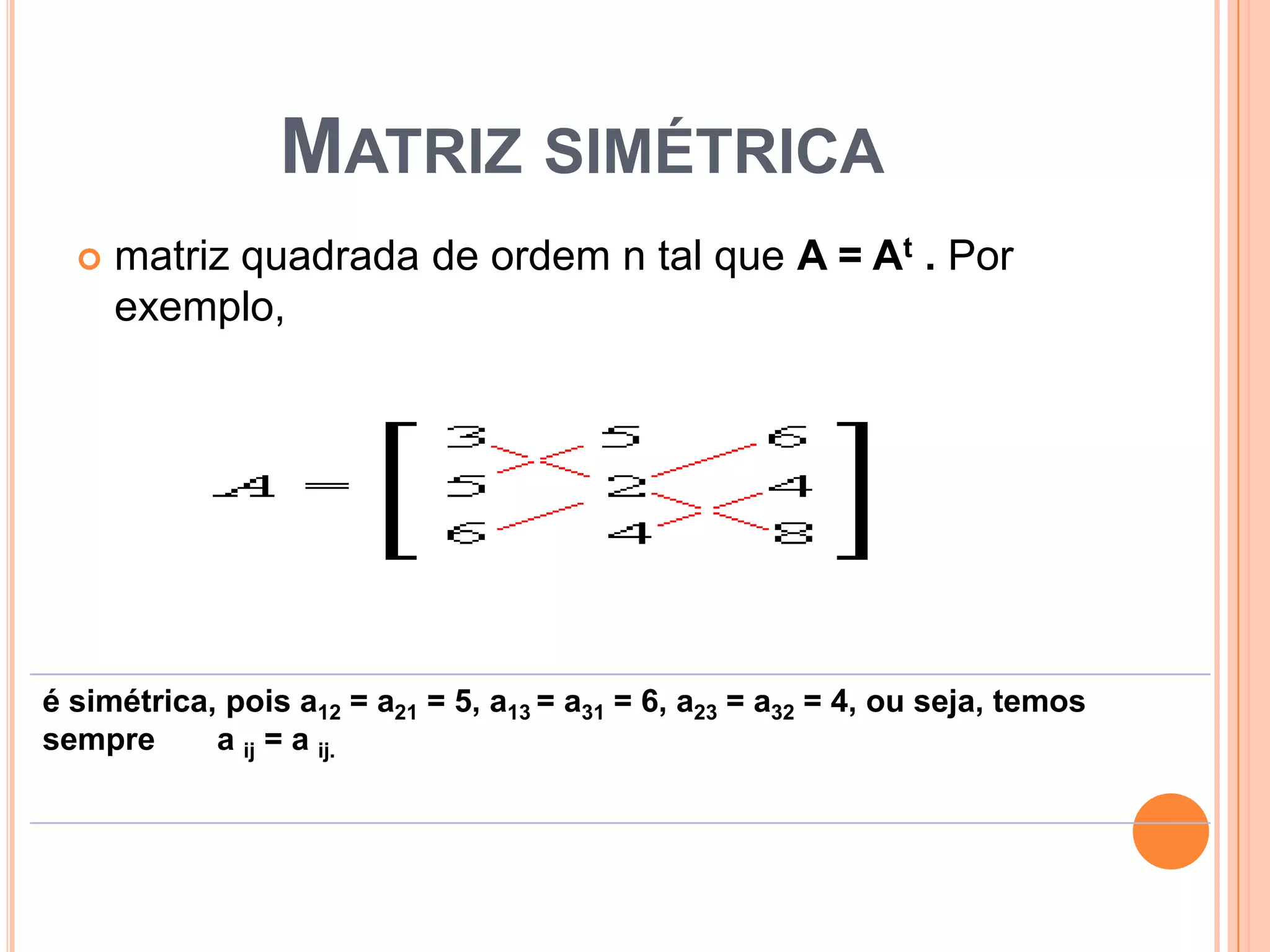 Matriz simétricamatriz quadrada de ordem n tal que A = At . Por exemplo, 