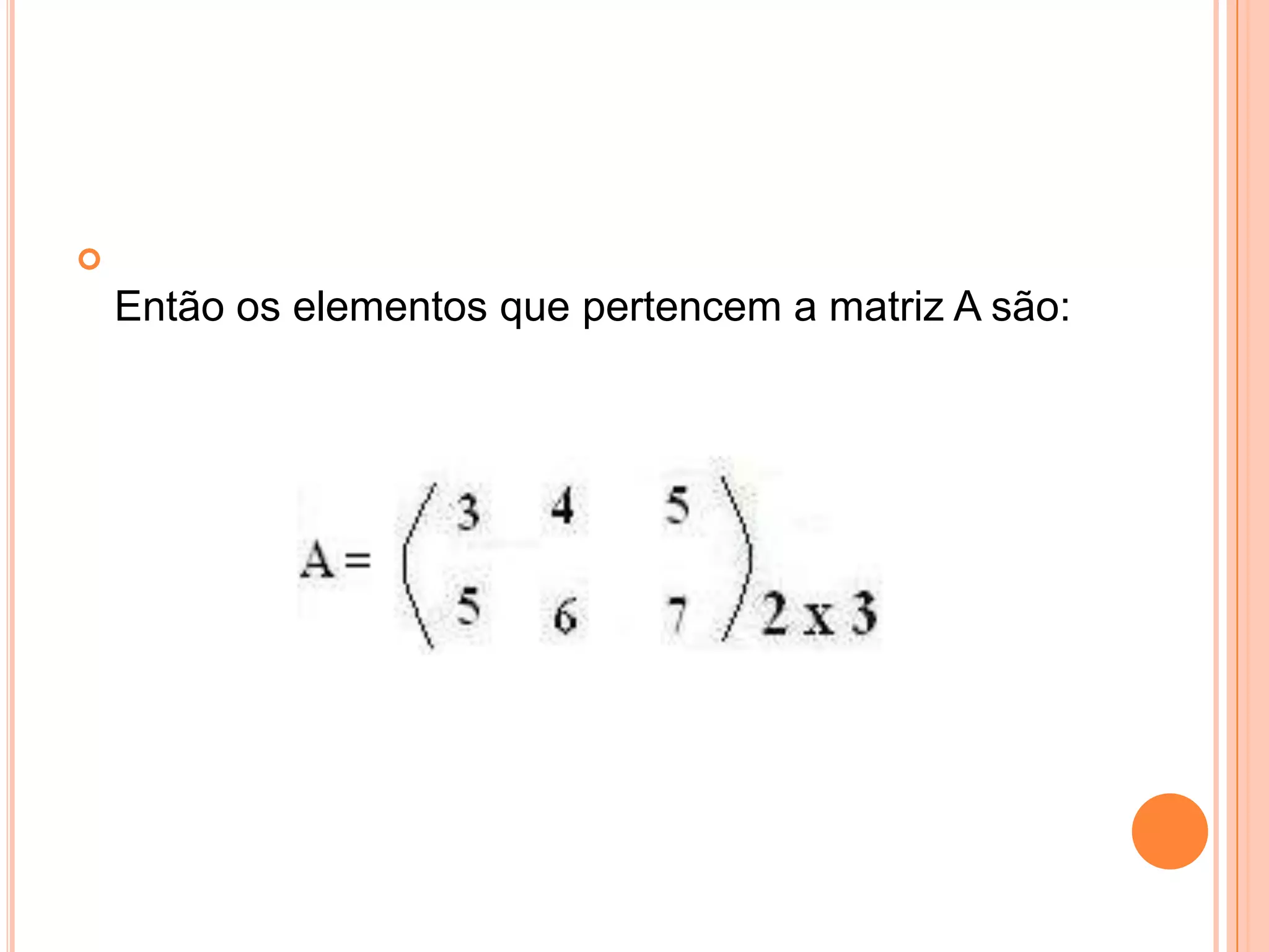 Então os elementos que pertencem a matriz A são: 