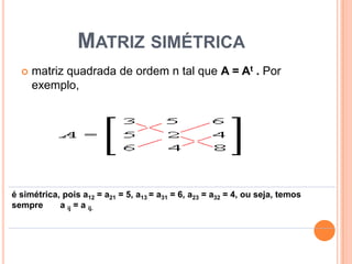 Matriz simétricamatriz quadrada de ordem n tal que A = At . Por exemplo, 