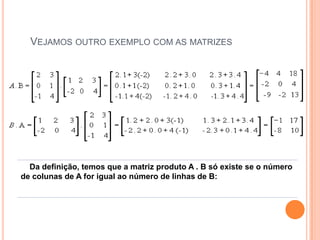   Vejamos outro exemplo com as matrizes