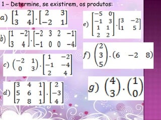 1 – Determine, se existirem, os produtos:
 