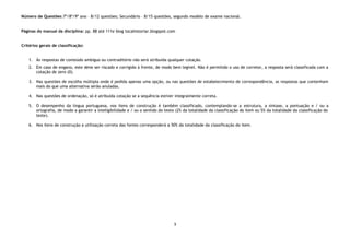 Número de Questões:7º/8º/9º ano – 8/12 questões; Secundário – 8/15 questões, segundo modelo de exame nacional.
Páginas do manual da disciplina: pp. 88 até 111e blog tocahistoriar.blogspot.com
Critérios gerais de classificação:
1. Às respostas de conteúdo ambíguo ou contraditório não será atribuída qualquer cotação.
2. Em caso de engano, este deve ser riscado e corrigido à frente, de modo bem legível. Não é permitido o uso de corretor, a resposta será classificada com a
cotação de zero (0).
3. Nas questões de escolha múltipla onde é pedida apenas uma opção, ou nas questões de estabelecimento de correspondência, as respostas que contenham
mais do que uma alternativa serão anuladas.
4. Nas questões de ordenação, só é atribuída cotação se a sequência estiver integralmente correta.
5. O desempenho da língua portuguesa, nos itens de construção é também classificado, contemplando-se a estrutura, a sintaxe, a pontuação e / ou a
ortografia, de modo a garantir a inteligibilidade e / ou o sentido do texto (2% da totalidade da classificação do item ou 5% da totalidade da classificação do
teste).
6. Nos itens de construção a utilização correta das fontes corresponderá a 50% da totalidade da classificação do item.
3
 