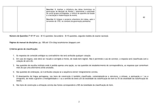 Descritor 3: Analisar a influência das ideias iluministas na
governação do Marquês de Pomba l, salientando a submissão
de certos grupos privilegiados, o reforço do aparelho de Estado
e a laicização e modernização do ensino.
Descritor 4: Integrar o projecto urbanístico de Lisboa, após o
terramoto de 1755, no contexto da governação pombalina.
60
Número de Questões:7º/8º/9º ano – 8/12 questões; Secundário – 8/15 questões, segundo modelo de exame nacional.
Páginas do manual da disciplina: pp. 108 até 121e blog tocahistoriar.blogspot.com
Critérios gerais de classificação:
1. Às respostas de conteúdo ambíguo ou contraditório não será atribuída qualquer cotação.
2. Em caso de engano, este deve ser riscado e corrigido à frente, de modo bem legível. Não é permitido o uso de corretor, a resposta será classificada com a
cotação de zero (0).
3. Nas questões de escolha múltipla onde é pedida apenas uma opção, ou nas questões de estabelecimento de correspondência, as respostas que contenham
mais do que uma alternativa serão anuladas.
4. Nas questões de ordenação, só é atribuída cotação se a sequência estiver integralmente correta.
5. O desempenho da língua portuguesa, nos itens de construção é também classificado, contemplando-se a estrutura, a sintaxe, a pontuação e / ou a
ortografia, de modo a garantir a inteligibilidade e / ou o sentido do texto (2% da totalidade da classificação do item ou 5% da totalidade da classificação do
teste).
6. Nos itens de construção a utilização correta das fontes corresponderá a 50% da totalidade da classificação do item.
2
 