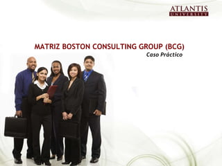 MATRIZ BOSTON CONSULTING GROUP (BCG) Caso Práctico 