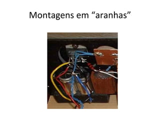 Montagens em “aranhas” 