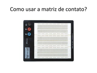 Como usar a matriz de contato? 