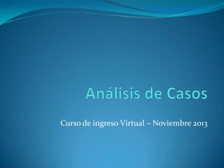 Curso de ingreso Virtual – Noviembre 2013

 