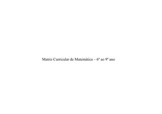Matriz Curricular de Matemática – 6º ao 9º ano

 