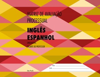 São Paulo
Matriz de Avaliação
Processual
Nome:
Escola:
Linguagens
INGLÊs
espanhol
Encarte do Professor
 