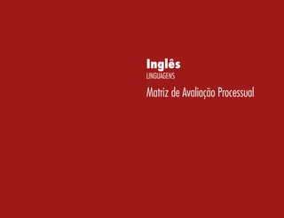 Inglês
Linguagens
Matriz de Avaliação Processual
 