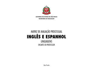 São Paulo
Matriz de Avaliação Processual
Encarte do Professor
LINGUAGENS
inglÊS E ESPANHOL
 