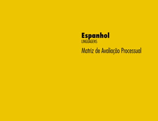 Espanhol
Linguagens
Matriz de Avaliação Processual
 