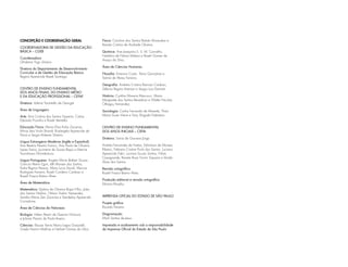 CONCEPÇÃO E COORDENAÇÃO GERAL
COORDENADORIA DE GESTÃO DA EDUCAÇÃO
BÁSICA – CGEB
Coordenadora
Ghisleine Trigo Silveira
Diretora do Departamento de Desenvolvimento
Curricular e de Gestão da Educação Básica
Regina Aparecida Resek Santiago
Centro de Ensino Fundamental
dos Anos Finais, do Ensino Médio
e da Educação Profissional – CEFAF
Diretora: Valéria Tarantello de Georgel
Área de Linguagens
Arte: Ana Cristina dos Santos Siqueira, Carlos
Eduardo Povinha e Roseli Ventrella.
Educação Física: Maria Elisa Kobs Zacarias,
Mirna Léia Violin Brandt, Rosângela Aparecida de
Paiva e Sergio Roberto Silveira.
Língua Estrangeira Moderna (Inglês e Espanhol):
Ana Beatriz Pereira Franco, Ana Paula de Oliveira
Lopes Vieira, Jucimeire de Souza Bispo e Marina
Tsunokawa Shimabukuro.
Língua Portuguesa: Angela Maria Baltieri Souza,
Claricia Akemi Eguti, Idê Moraes dos Santos,
Katia Regina Pessoa, Mara Lucia David, Marcos
Rodrigues Ferreira, Roseli Cordeiro Cardoso e
Rozeli Frasca Bueno Alves.
Área de Matemática
Matemática: Djalma de Oliveira Bispo Filho, João
dos Santos Vitalino, Otávio Yoshio Yamanaka,
Sandra Maira Zen Zacarias e Vanderley Aparecido
Cornatione.
Área de Ciências da Natureza
Biologia: Hélen Akemi de Queiróz Nomura
e Juliana Pavani de Paula Bueno.
Ciências: Eleuza Vania Maria Lagos Guazzelli,
Gisele Nanini Mathias e Herbert Gomes da Silva.
Física: Carolina dos Santos Batista Murauskas e
Renata Cristina de Andrade Oliveira.
Química: Ana Joaquina S. S. M. Carvalho,
Natalina de Fátima Mateus e Roseli Gomes de
Araujo da Silva.
Área de Ciências Humanas
Filosofia: Emerson Costa, Tânia Gonçalves e
Teônia de Abreu Ferreira.
Geografia: Andréia Cristina Barroso Cardoso,
Débora Regina Aversan e Sergio Luiz Damiati.
História: Cynthia Moreira Marcucci, Maria
Margarete dos Santos Benedicto e Walter Nicolas
Otheguy Fernandez.
Sociologia: Carlos Fernando de Almeida, Thais
Maria Souto Vieira e Tony Shigueki Nakatani.
Centro de Ensino Fundamental
dos Anos Iniciais – CEFAI
Diretora: Sonia de Gouveia Jorge
Andréa Fernandes de Freitas, Edimilson de Moraes
Ribeiro, Fabiana Cristine Porto dos Santos, Luciana
Aparecida Fakri, Luciana Souza Santos, Nilza
Casagrande, Renata Rossi Fiorim Siqueira e Vanda
Alves dos Santos.
Revisão ortográfica
Rozeli Frasca Bueno Alves.
Produção editorial e revisão ortográfica
Marina Murphy.
Imprensa oficial do Estado de sÃO PAULO
Projeto gráfico
Ricardo Ferreira
Diagramação
Marli Santos de Jesus
Impressão e acabamento sob a responsabilidade
da Imprensa Oficial do Estado de São Paulo
 