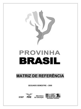 MATRIZ DE REFERÊNCIA

     SEGUNDO SEMESTRE – 2009
 