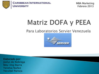 MBA Marketing
                                                Febrero 2013




                    Para Laboratorios Servier Venezuela




Elaborado por:
Joelys de Nobrega
Mey-ling Ibarra
Yenelva Nuñez
Yecsibel Parisca
 