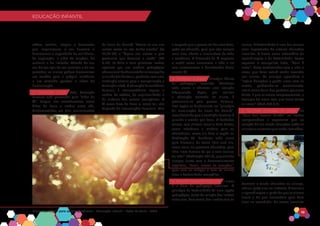 EDUCAÇÃO INFANTIL
Matriz Curricular para as Competências - Educação Infantil - Rede La Salle - 2018 10
EDUCAÇÃO INFANTIL
crítico, sonhos, utopias e horizontes
que impulsionam o ser humano a
desenvolver a capacidade de resiliência,
de superação, ir além do tangível, do
material e do limitado. Através do seu
ser, do seu agir, de seu conviver e de seu
proceder, os alunos podem desenvolver
um sentido para a própria existência
e um caminho possível e viável de
humanização.
2. Formação Cristã: Toda formação
humana está permeada pelo “olhar da
fé”. Porque nos reconhecemos como
filhos de Deus e Irmãos entre nós,
fundamentados em dois ensinamentos
de Jesus de Nazaré: “Amem-se uns aos
outros como eu vos tenho amado” (Jo
13,34-35) e “façam aos outros o que
gostariam que fizessem a vocês” (Mt
7,12). La Salle e seus primeiros Irmãos
optaram por um modelo pedagógico
educacionalfundamentadonoevangelho
enavidadosSantose,portanto,comuma
mediação eclesial para a evangelização e
formaçãocristã.Aeducaçãodatendência
humana à transcendência requer o
cultivo da mística, da espiritualidade e
da vivência dos valores evangélicos. A
fé como dom de Deus e, como tal, não
depende de intervenções humanas. Mas
a resposta que a pessoa vai dar esse dom,
pode ser educada, para que seja sempre
mais livre, aberta e iluminadora de toda
a existência. A dimensão da fé expressa
o modo como encaramos a vida e no
zelo encontramos o desabrochar dessa
mesma fé.
3. Conhecer o Aluno: Princípio básico
da pedagogia lassalista. Conhecer
cada aluno e oferecer uma atenção
diferenciada. Optar por realizar
a educação centrada no aluno, é
pronunciar-se pela pessoa humana.
Esta opção se fundamenta no “princípio
da encarnação de Jesus de Nazaré”,
reconhecendo que a condição humana é
querida e amada por Deus. O fundador
coloca, com clareza, Jesus o Bom Pastor,
como referência e modelo para os
educadores, como ele bem o expõe na
Meditação 33. Conhecer cada aluno
para discernir, de como lidar com ele,
como atuar no processo educativo, para
lidar “com firmeza de pai e com ternura
de mãe” (Meditação 101.3), procurando
sempre, junto com o desenvolvimento
cognitivo, “tocar, mover os corações”,
para com os colegas e com os alunos
viver a fraternidade evangélica.
4. Relação Educativa Fraterna: O amor
é a base da pedagogia lassalista. O
princípio da fraternidade foi uma opção
pedagógica, tanto da relação dos Irmãos
entre eles, bem como, dos Irmãos com os
alunos. A fraternidade é uma das marcas
mais importantes do sistema educativo
lassalista. A Escola como laboratório de
aprendizagem e de fraternidade. Como
expressa o evangelista João, “Deus é
amor”, basta testemunhar com a vida o
amor, que Deus estará sendo revelado
aos alunos. As crianças aprendam e
“sejam delicadas e gentis umas com as
outras, perdoando-se mutuamente,
assim como Deus lhes perdoou por Jesus
Cristo. E que se amem reciprocamente, a
exemplo do amor com que Jesus Cristo
as amou” (Med 198.3,2).
5. Currículo Centrado no Aluno: No
“Guia das Escolas Cristãs” os Irmãos
compreendem e expressam que no
coração de sua tarefa educativa estão as
crianças e os jovens que serão instruídos.
Centram a tarefa educativa na criança,
não na Igreja e ou no Instituto. O ensino e
a aprendizagem a partir do que os alunos
vivem e do que necessitam para bem
viver na sociedade. Na escola lassalista
 