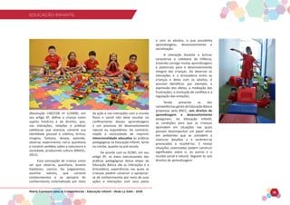 EDUCAÇÃO INFANTIL
Matriz Curricular para as Competências - Educação Infantil - Rede La Salle - 2018 16
EDUCAÇÃO INFANTIL
(Resolução CNE/CEB nº 5/2009), em
seu artigo 4º, define a criança como
sujeito histórico e de direitos, que,
nas interações, relações e práticas
cotidianas que vivencia, constrói sua
identidade pessoal e coletiva, brinca,
imagina, fantasia, deseja, aprende,
observa, experimenta, narra, questiona
e constrói sentidos sobre a natureza e a
sociedade, produzindo cultura (BRASIL,
2012).
Essa concepção de criança como
ser que observa, questiona, levanta
hipóteses, conclui, faz julgamentos,
assimila valores, que constrói
conhecimentos e se apropria do
conhecimento sistematizado por meio
da ação e nas interações com o mundo
físico e social não deve resultar no
confinamento dessas aprendizagens
a um processo de desenvolvimento
natural ou espontâneo. Ao contrário,
impõe a necessidade de imprimir
intencionalidade educativa às práticas
pedagógicas na Educação Infantil, tanto
na creche, quanto na pré-escola.
De acordo com as DCNEI, em seu
artigo 9º, os eixos estruturantes das
práticas pedagógicas dessa etapa da
Educação Básica são as interações e a
brincadeira, experiências nas quais as
crianças podem construir e apropriar-
se de conhecimentos por meio de suas
ações e interações com seus pares
e com os adultos, o que possibilita
aprendizagens, desenvolvimento e
socialização.
A interação durante o brincar
caracteriza o cotidiano da infância,
trazendo consigo muitas aprendizagens
e potenciais para o desenvolvimento
integral das crianças. Ao observar as
interações e a brincadeira entre as
crianças e delas com os adultos, é
possível identificar, por exemplo, a
expressão dos afetos, a mediação das
frustrações, a resolução de conflitos e a
regulação das emoções.
Tendo presente as dez
competências gerais da Educação Básica
propostas pela BNCC, seis direitos de
aprendizagem e desenvolvimento
asseguram, na Educação Infantil,
as condições para que as crianças
aprendam em situações nas quais
possam desempenhar um papel ativo
em ambientes que as convidem a
vivenciar desafios e a sentirem-se
provocadas a resolvê-los. E nestas
situações vivenciadas podem construir
significados sobre si, os outros e o
mundo social e natural. Seguem os seis
direitos de aprendizagem:
 