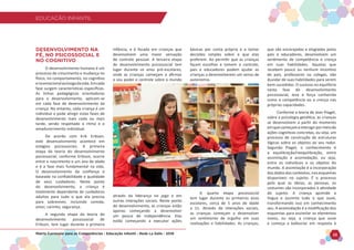 EDUCAÇÃO INFANTIL
Matriz Curricular para as Competências - Educação Infantil - Rede La Salle - 2018 23
EDUCAÇÃO INFANTIL
DESENVOLVIMENTO NA
FÉ, NO PSICOSSOCIAL E
NO COGNITIVO
O desenvolvimento humano é um
processo de crescimento e mudança no
físico, no comportamento, no cognitivo
enoemocionalaolongodavida.Emcada
fase surgem características específicas.
As linhas pedagógicas orientadoras
para o desenvolvimento, aplicam-se
em cada fase de desenvolvimento da
criança. No entanto, cada criança é um
indivíduo e pode atingir estas fases de
desenvolvimento mais cedo ou mais
tarde, sendo respeitado o ritmo e o
amadurecimento individual.
De acordo com Erik Erikson,
este desenvolvimento acontece em
estágios psicossociais. A primeira
etapa da teoria do desenvolvimento
psicossocial, conforme Erikson, ocorre
entre o nascimento e um ano de idade
e é a fase mais fundamental na vida.
O desenvolvimento da confiança é
baseado na confiabilidade e qualidade
de seus cuidadores. Neste ponto
do desenvolvimento, a criança é
totalmente dependente de cuidadores
adultos para tudo o que ela precisa
para sobreviver, incluindo comida,
amor, carinho, segurança.
A segunda etapa da teoria do
desenvolvimento psicossocial de
Erikson, tem lugar durante a primeira
infância, e é focada em crianças que
desenvolvem uma maior sensação
de controle pessoal. A terceira etapa
do desenvolvimento psicossocial tem
lugar durante os anos pré-escolares,
onde as crianças começam a afirmar
o seu poder e controle sobre o mundo
através da liderança no jogo e em
outras interações sociais. Neste ponto
do desenvolvimento, as crianças estão
apenas começando a desenvolver
um pouco de independência. Elas
estão começando a executar ações
básicas por conta própria e a tomar
decisões simples sobre o que elas
preferem. Ao permitir que as crianças
façam escolhas e tomem o controle,
pais e educadores podem ajudar as
crianças a desenvolverem um senso de
autonomia.
A quarta etapa psicossocial
tem lugar durante os primeiros anos
escolares, cerca de 5 anos de idade
a 11. Através de interações sociais,
as crianças começam a desenvolver
um sentimento de orgulho em suas
realizações e habilidades. As crianças,
que são encorajadas e elogiadas pelos
pais e educadores, desenvolvem um
sentimento de competência e crença
em suas habilidades. Aquelas que
recebem pouco ou nenhum incentivo
de pais, professores ou colegas, vão
duvidar de suas habilidades para serem
bem-sucedidas. O sucesso no equilíbrio
nesta fase do desenvolvimento
psicossocial, leva à força conhecida
como a competência ou a crença nas
próprias capacidades.
Conforme a teoria de Jean Piaget,
sobre a psicologia genética, as crianças
se desenvolvem a partir do momento
emquecomeçamainteragirpormeiode
ações cognitivas concretas, ou seja, um
processo de construção de estruturas
lógicas sobre os objetos ao seu redor.
Segundo Piaget, o conhecimento é
a equilibração/reequilibração, entre
assimilação e acomodação, ou seja,
entre os indivíduos e os objetos do
mundo. A assimilação é a incorporação
dos dados dos contextos, nos esquemas
disponíveis no sujeito. É o processo
pelo qual as ideias, as pessoas, os
costumes são incorporados à atividade
do sujeito. A criança aprende a
língua e assimila tudo o que ouve,
transformando isso em conhecimento
seu. A acomodação é a modificação dos
esquemas para assimilar os elementos
novos, ou seja, a criança que ouve
e começa a balbuciar em resposta à
 