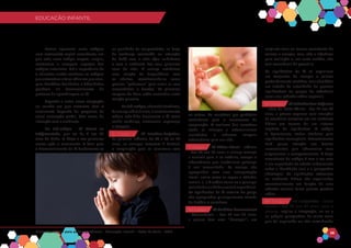 EDUCAÇÃO INFANTIL
Matriz Curricular para as Competências - Educação Infantil - Rede La Salle - 2018 28
EDUCAÇÃO INFANTIL
Fowler apresenta esses estágios
num movimento espiral ascendente, em
que cada novo estágio resgata, amplia,
reestrutura e incorpora aspectos dos
estágios anteriores. Daí a importância de
o educador cristão conhecer os estágios
queantecedemafaixaetáriaemqueatua,
para identificar facilidades e dificuldades
possíveis no desenvolvimento do
processo de aprendizagem na fé.
Segundo o autor, nossa adaptação
no mundo em que entramos com o
nascimento depende do progresso de
nossa maturação global, bem como, da
interação com o ambiente.
No Pré-estágio - Fé Primal ou
Indiferenciada, que vai de 0 aos 02
anos de idade. In útero e nos primeiros
meses após o nascimento. A base para
o desenvolvimento da fé fundamenta-se
na qualidade da reciprocidade, na força
da confiança construída na interação
do bebê com a mãe e/ou cuidadores
e com o ambiente dos seus primeiros
anos de vida. A criança estabelece
uma relação de dependência com
os adultos, reconhecendo-as como
pessoas “poderosas” para nutrir as suas
necessidades e desejos. As primeiras
imagens de Deus estão ancoradas nesta
relação primeira.
NoPré-estágio,chamadoLactância,
dacriançaatéos3anos,orelacionamento
mútuo mãe-filho desenvolve a fé como
sendo confiança, autonomia, esperança
e coragem.
O Estágio 1 - Fé Intuitivo-Projetiva,
da primeira infância, de 03 a 06 ou 07
anos, as crianças recorrem à fantasia
e imaginação para se relacionar com
os outros. As narrativas por parábolas
contribuem para o nascimento da
imaginação. O realismo das narrativas
ajuda as crianças a externalizarem
ansiedades e acharem imagens
ordenadoras para sua vida.
O Estágio 2 - Fé Mítico-Literal - Infância
- dos 07 aos 12 anos, a criança começa
a assumir para si as estórias, crenças e
observâncias que simbolizam pertença
à sua comunidade. As crenças são
apropriadas com uma interpretação
literal, assim como as regras e atitudes
morais. (...) A estória torna-se o principal
meiodedarunidadeevaloràexperiência.
Os significados da fé comum do grupo
são apropriados principalmente através
de história e narrativas.
No Estágio 3 - Fé Sintético-Convencional
- Adolescência – dos 13 aos 21 anos,
a pessoa tem uma “ideologia’’: um
conjunto mais ou menos consistente de
valores e crenças, mas, não a objetivou
para avaliação e, em certo sentido, não
tem consciência de possuí-la.
Os significados da fé se organizam
em conjuntos de crenças e valores
profundamente sentidos, mas admitidos
em virtude da autoridade de pessoas
significativas ou grupos de referência
(sem uma reflexão crítica especial).
No Estágio 4 - Fé Individuativo-Reflexiva
- Início da Idade Adulta - dos 21 aos 35
anos, a pessoa expressa suas intuições
da coerência existente em um ambiente
último em termos de um sistema
explícito de significados. O estágio
4, tipicamente, traduz símbolos para
significados conceptuais. Provavelmente
dará pouca atenção aos fatores
inconscientes que influenciam seus
julgamentos e comportamento. A força
ascendente do estágio 4 tem a ver com
a sua capacidade de refletir criticamente
sobre a identidade (eu) e a perspectiva
(ideologia). Os significados referentes
ao ambiente último são organizados
conceitualmente em função de uma
reflexão racional tanto quanto possível
crítica.
No Estágio 5 - Fé Conjuntiva - Idade
Adulta - dos 35 aos 60 anos, para a
pessoa, implica a integração, no eu e
na própria perspectiva, de muita coisa
que foi suprimida ou não reconhecida
 