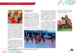 EDUCAÇÃO INFANTIL
Matriz Curricular para as Competências - Educação Infantil - Rede La Salle - 2018 31
EDUCAÇÃO INFANTIL
ORGANIZAÇÃO
CURRICULAR
Campos de Experiências: A
organização curricular da Educação
Infantil, de acordo com a BNCC, está
estruturada em cinco campos de
experiências, no âmbito dos quais são
definidos os objetivos de aprendizagem
e desenvolvimento. Os campos de
experiências constituem um arranjo
curricular que acolhe as situações
e as experiências concretas da vida
cotidiana das crianças e seus saberes,
entrelaçando-os aos conhecimentos que
fazem parte do patrimônio cultural.
A Matriz Curricular para
Competências da Rede La Salle está
articulada com este documento,
priorizando os direitos de aprendizagem
e o seu desenvolvimento. Nesta etapa
as crianças aprendem em situações nas
quais desempenham um papel ativo em
ambientes que as convidem a vivenciar
desafios e a sentirem-se provocadas
a resolvê-los. Deste modo, as crianças
constroem significados sobre si, sobre os
outros, o mundo social e natural.
Para trabalhar na perspectiva dos
Campos de Experiências, o professor
precisa ter sensibilidade, conhecimento
e perceber no cotidiano os interesses
das crianças, suas hipóteses provisórias:
afetivas,cognitivasesociais.Issosignifica
que o planejamento das atividades,
ainda que indispensável, terá que ser
flexível e reinventado. Neste contexto
o currículo se constitui em um processo
em constante reconstrução.
A respeito da organização temporal, nas
rotinas destinadas às crianças pequenas,
as atividades são mais lentas, exigindo
um tempo mais amplo e sem a exigência
de que as crianças cumpram as ações no
tempopreviamentedefinido.Jáapartirda
Creche III as rotinas apresentam-se mais
próximas do modelo escolar. É importante
respeitar os horários de cada criança e a
partir daí, montar as rotinas, e, segundo
a questão da dita “organização”, é através
da rotina que as crianças se sentem mais
seguras com relação à disposição das
ações.
Reiteramos, quanto Rede La Salle, a
necessidade de reflexões sobre as rotinas,
de tal forma que as regras e normas sejam
discutidas, construídas e reconstruídas
constantemente. A partir daí, aumentam-
se as chances das crianças serem
respeitadas na sua totalidade, enquanto
sujeitos ativos e de direitos.
 
