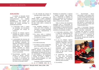 EDUCAÇÃO INFANTIL
Matriz Curricular para as Competências - Educação Infantil - Rede La Salle - 2018 36
EDUCAÇÃO INFANTIL
AVALIAÇÃO
O trabalho na Educação Infantil
requer criar procedimentos para
acompanhamento do trabalho
pedagógico e para avaliação do
desenvolvimento das crianças, sem
objetivo de seleção, promoção ou
classificação, garantindo:
a. A observação crítica e criativa
das atividades, das brincadeiras
e interações das crianças no
cotidiano;
b. Utilização de múltiplos registros
realizados por adultos e crianças
(relatórios, fotografias, desenhos,
álbuns etc.);
c. A continuidade dos processos de
aprendizagens por meio da criação
de estratégias adequadas aos
diferentes momentos de transição
vividos pela criança (transição
casa/instituição de Educação
Infantil, transições no interior
da instituição, transição creche/
pré-escola e transição Pré-escola/
Ensino Fundamental);
d. Documentação específica que
permita às famílias conhecer
o trabalho da instituição junto
às crianças e os processos de
desenvolvimento e aprendizagem
da criança na Educação Infantil;
e. A não retenção das crianças na
Educação Infantil. (DNCIF, 2010).
A avaliação é instrumento de
reflexão sobre a prática pedagógica
na busca de melhores caminhos para
orientar as aprendizagens das crianças.
Ela deve incidir sobre o contexto de
aprendizagem:
a. Nas atividades propostas e o
modo como foram realizadas, as
instruções e os apoios oferecidos
às crianças individualmente e
coletivamente;
b. Na forma como o professor
compreende as manifestações e às
interações das crianças;
c. Nos agrupamentos que as crianças
formam;
d. No material oferecido;
e. No espaço e o tempo assegurados
para a realização das atividades.
Espera-se, a partir disso, que o
professor pesquise quais elementos
estão contribuindo ou dificultando as
possibilidades de expressão da criança,
sua aprendizagem e desenvolvimento
e então fortaleçam ou modifiquem
a situação, de modo a efetivar o
Projeto Político-Pedagógico de cada
Comunidade Educativa.
A avaliação, conforme estabelecido
na Lei nº 9.394/96, deve ter a
finalidade de acompanhar e repensar
o trabalho realizado. Cabe enfatizar
que é inapropriado a existência de
práticas inadequadas de verificação da
aprendizagem, tais como: provinhas,
notas e mecanismos de retenção.
Todos os esforços dos educadores
convergem para a estruturação de
condições que melhor contribuam para
a aprendizagem e o desenvolvimento da
criança na interação com seu grupo de
convivência. Na avaliação considerar:
a. A observação sistemática, crítica
e criativa do comportamento de
cada criança, de seus grupos,
nas brincadeiras e interações no
cotidiano;
b. O uso de múltiplos registros
realizados por adultos e crianças
(relatórios, fotografias, desenhos,
álbuns etc.), feitos ao longo
do período em diversificados
momentos; como condições
necessárias para compreender
como a criança se apropria dos
modos de agir, sentir e pensar
culturalmente;
c. As preferências das crianças,
a forma delas participarem
nas atividades, seus parceiros
prediletos para a realização de
diferentes tipos de tarefas;
d. As narrativas;
e. A documentação dessas
observações e outros dados sobre
a criança devem acompanhá-la ao
longo de sua trajetória na Educação
Infantil e ser entregue por ocasião
da progressão de ano e ou nível,
para garantir a continuidade dos
processos educativos vividos pela
criança (DCNEB, 2012).
Cabe à Comunidade Educativa
elaborar uma documentação específica,
Parecer Descritivo, juntamente com
o portfólio que permita às famílias
conhecerem o trabalho da instituição
junto às crianças e os processos de
desenvolvimento e aprendizagem,
não havendo retenção das crianças na
Educação Infantil.
 