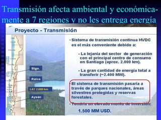 Transmisión afecta ambiental y económica-
mente a 7 regiones y no les entrega energía
 