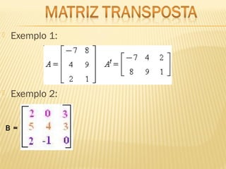  Exemplo 1:
 Exemplo 2:
B =
 