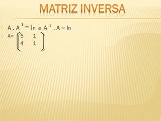  A . A = In e A . A = In
 A= 5 1
4 1
-1 -1
 